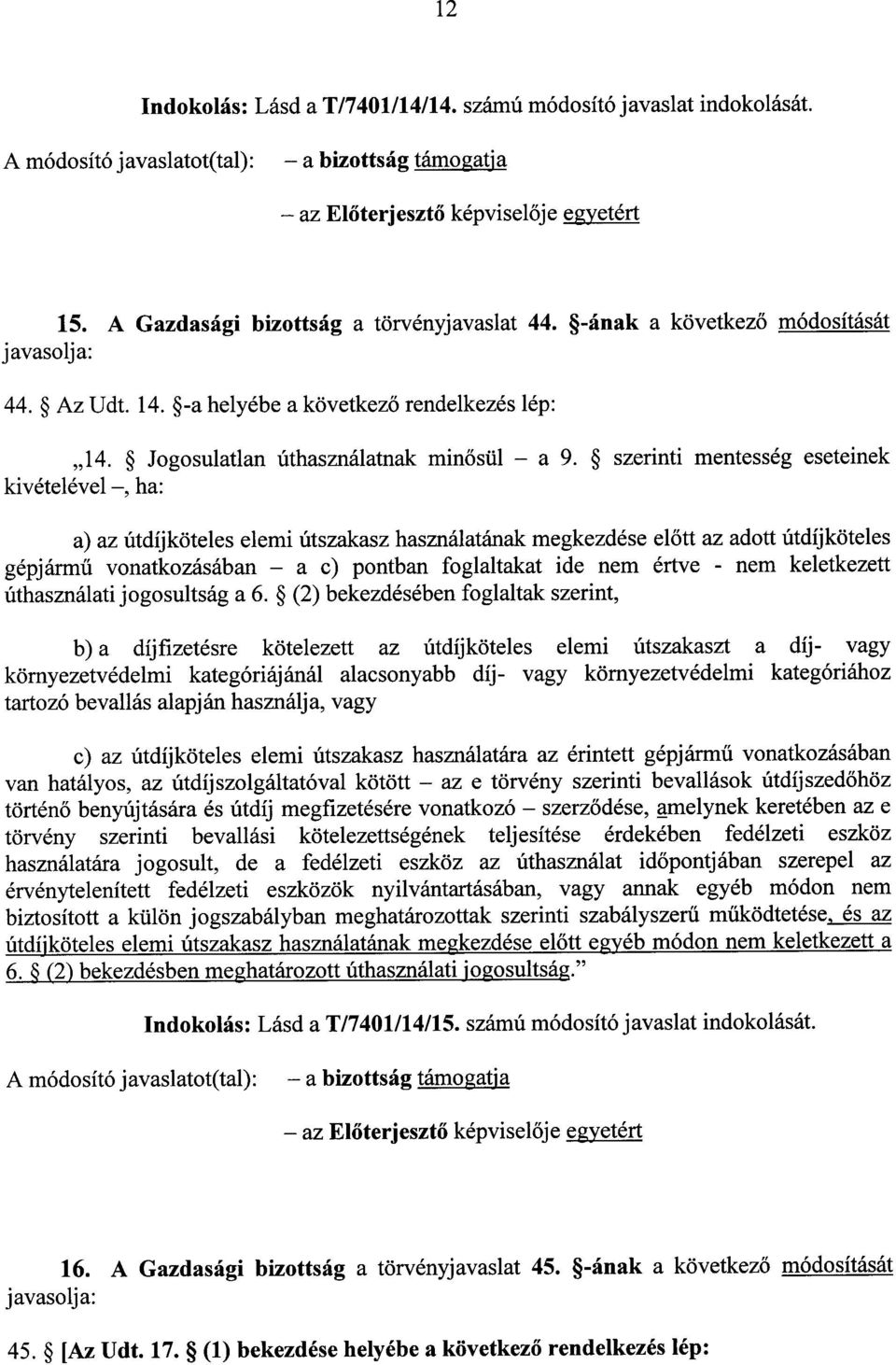 szerinti mentesség eseteinek kivételével, ha: a) az útdíjköteles elemi útszakasz használatának megkezdése el őtt az adott útdíjkötele s gépjármű vonatkozásában a c) pontban foglaltakat ide nem értve