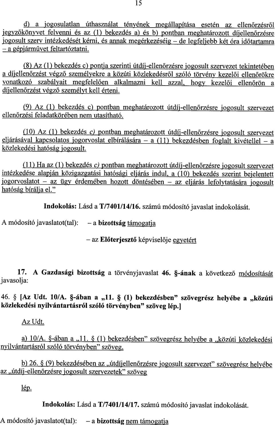 (8) Az (1) bekezdés c) pontja szerinti útdíj-ellenőrzésre jogosult szervezet tekintetébe n a díjellenőrzést végző személyekre a közúti közlekedésről szóló törvény kezelői ellenőrökre vonatkozó