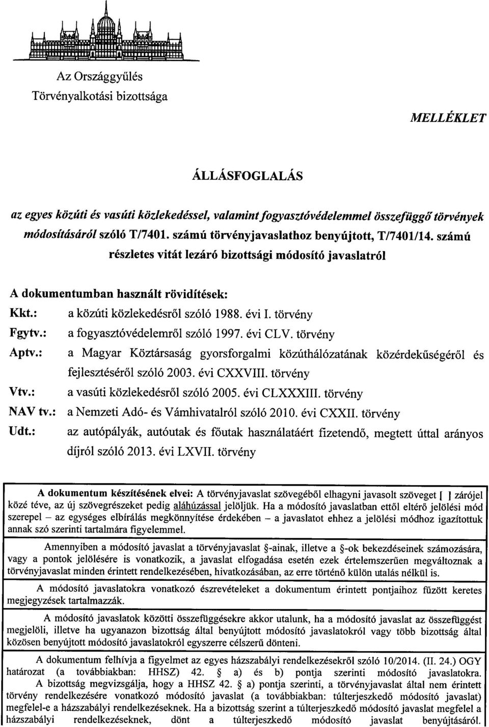 törvény Fgytv. : a fogyasztóvédelemről szóló 1997. évi CLV. törvény Aptv. : a Magyar Köztársaság gyorsforgalmi közúthálózatának közérdek űségér ől é s fejlesztésér ől szóló 2003. évi CXXVIII.