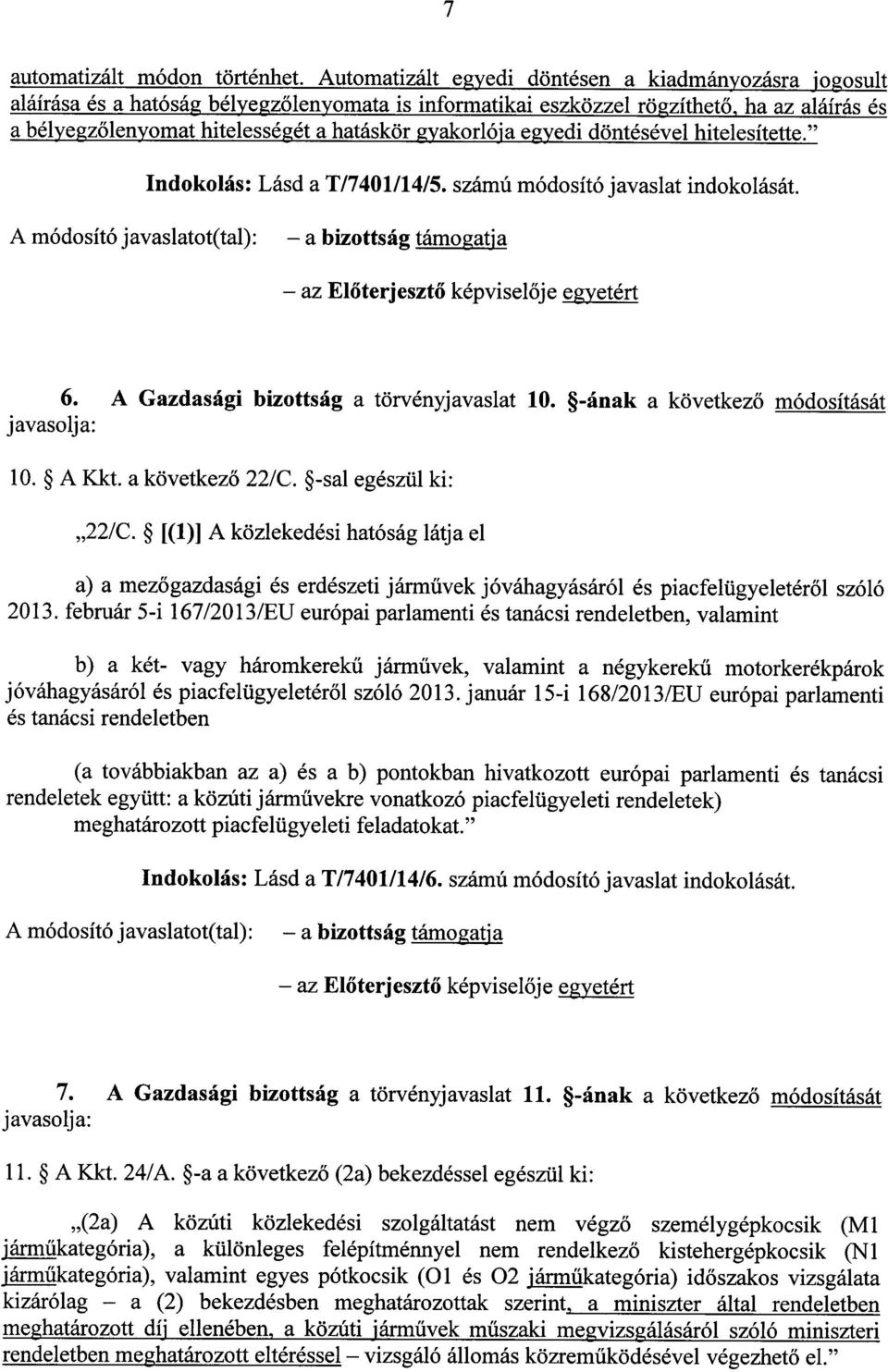 gyakorlója egyedi döntésével hitelesítette." Indokolás : Lásd a T/7401/14/5. számú módosító javaslat indokolását.