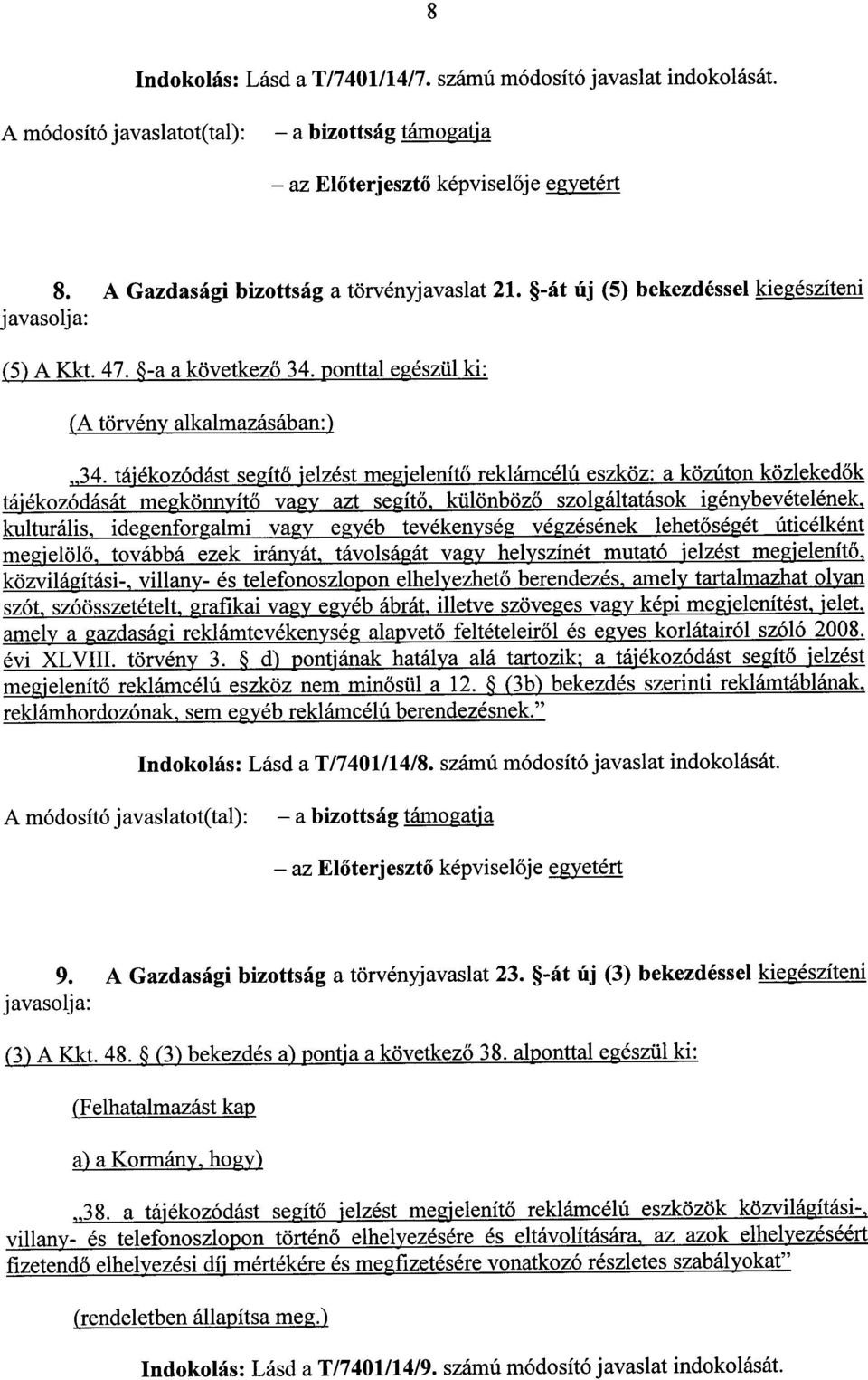 tájékozódást segítő jelzést megjelenítő reklámcélú eszköz : a közúton közlekedők tájékozódását megkönnyít ő vagy azt segítő, különböző szolgáltatások igénybevételének, kulturális, idegenforgalmi vagy
