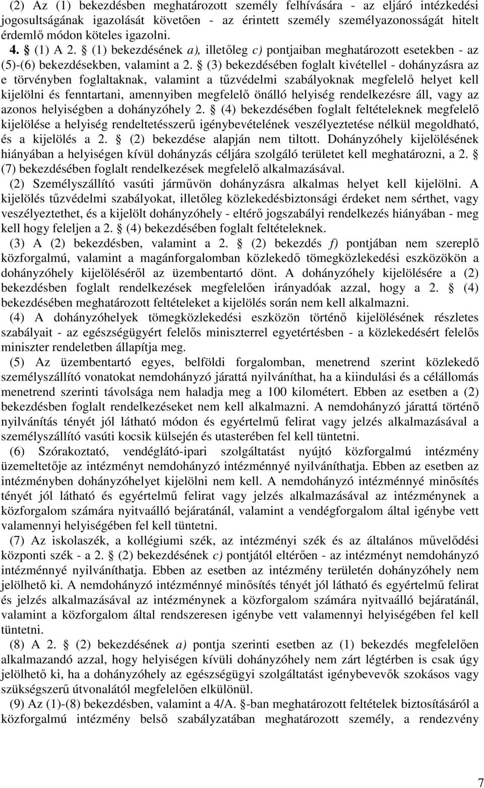 (3) bekezdésében foglalt kivétellel - dohányzásra az e törvényben foglaltaknak, valamint a tűzvédelmi szabályoknak megfelelő helyet kell kijelölni és fenntartani, amennyiben megfelelő önálló helyiség