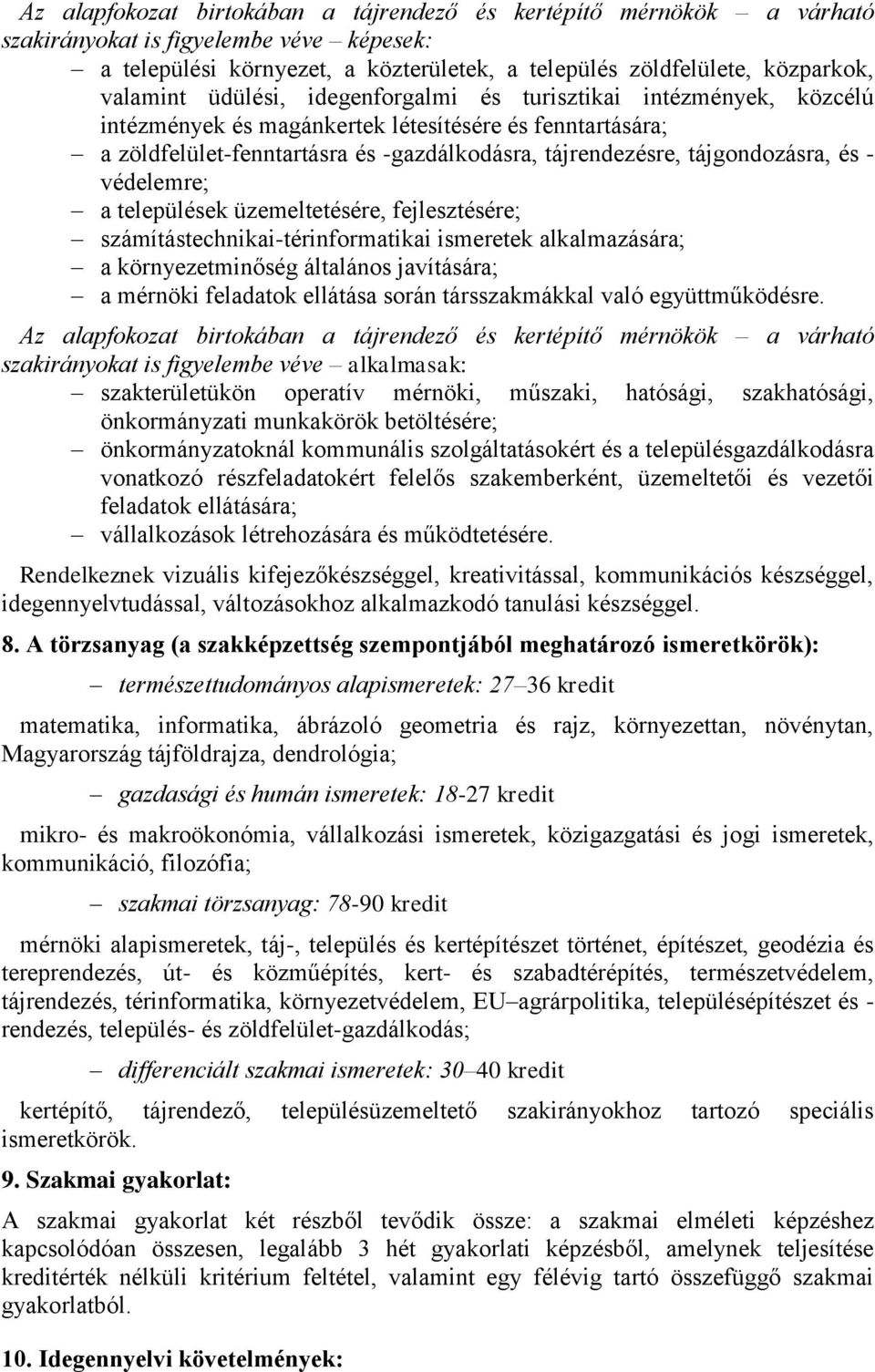 védelemre; a települések üzemeltetésére, fejlesztésére; számítástechnikai-térinformatikai ismeretek alkalmazására; a környezetminőség általános javítására; a mérnöki feladatok ellátása során