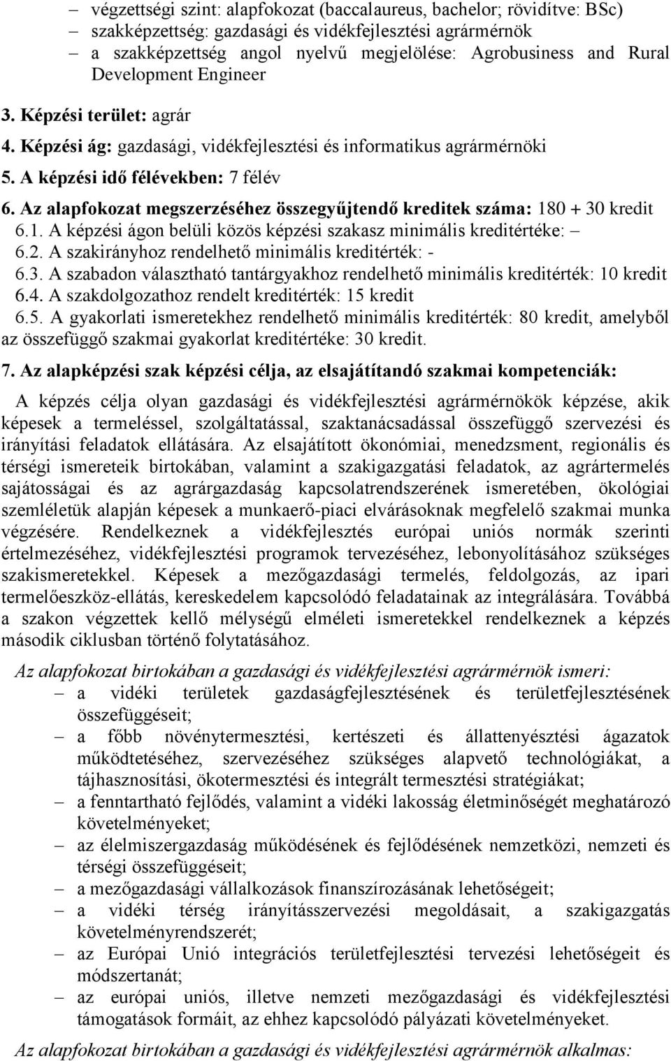 Az alapfokozat megszerzéséhez összegyűjtendő kreditek száma: 180 + 30 kredit 6.1. A képzési ágon belüli közös képzési szakasz minimális kreditértéke: 6.2.