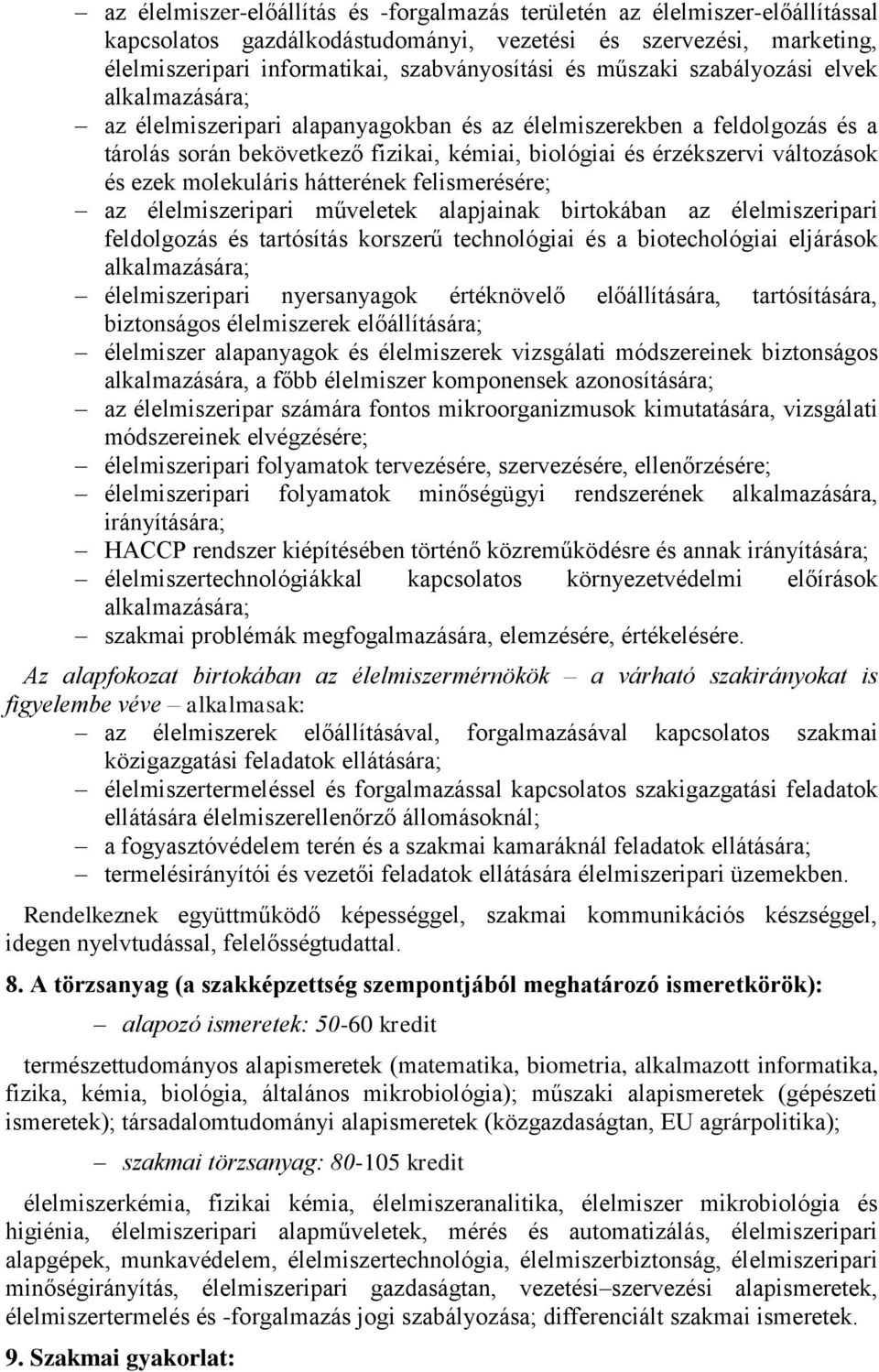 ezek molekuláris hátterének felismerésére; az élelmiszeripari műveletek alapjainak birtokában az élelmiszeripari feldolgozás és tartósítás korszerű technológiai és a biotechológiai eljárások