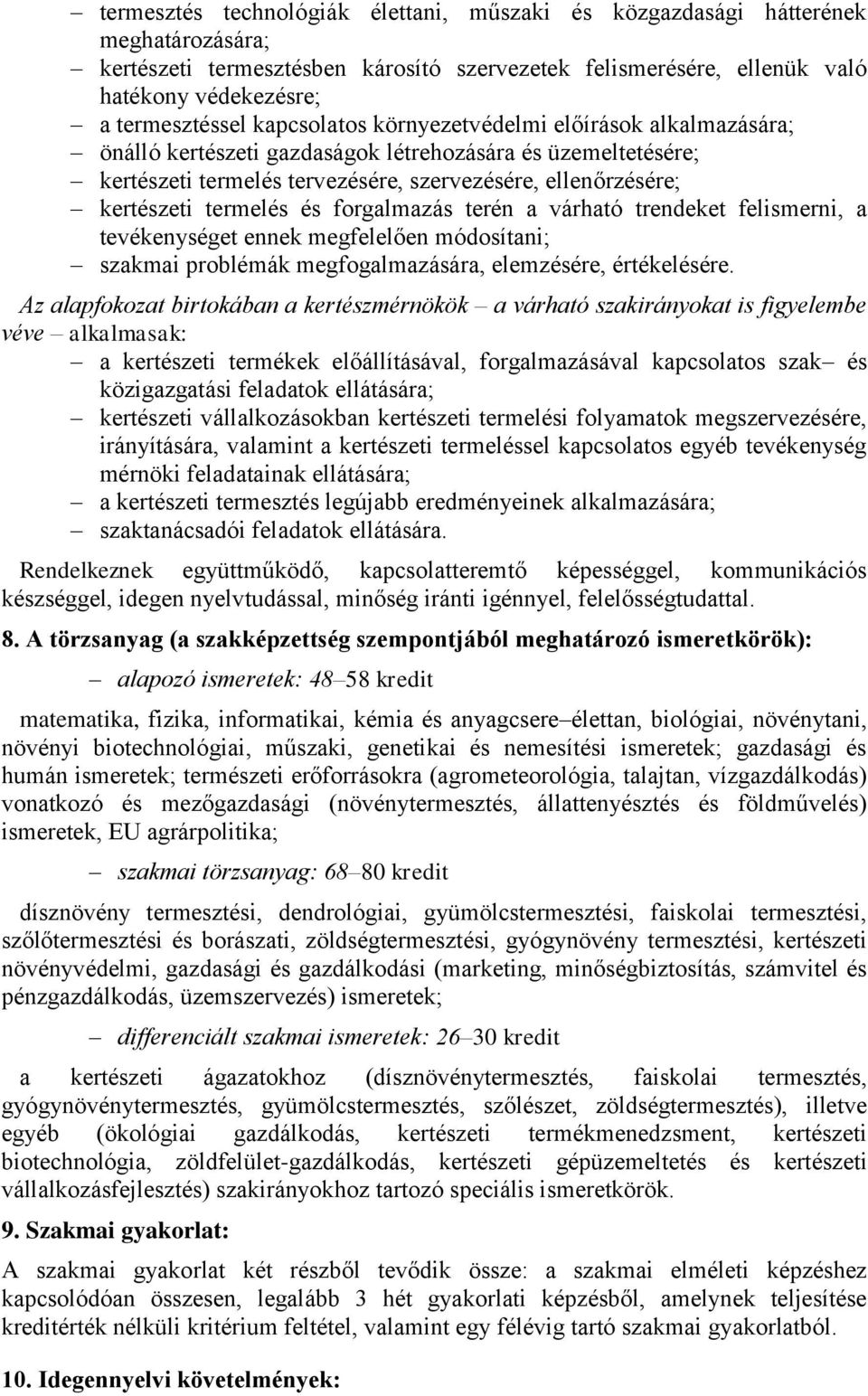 és forgalmazás terén a várható trendeket felismerni, a tevékenységet ennek megfelelően módosítani; szakmai problémák megfogalmazására, elemzésére, értékelésére.