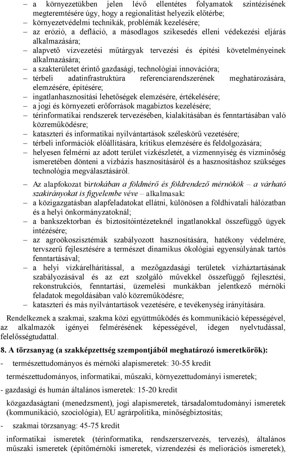 innovációra; térbeli adatinfrastruktúra referenciarendszerének meghatározására, elemzésére, építésére; ingatlanhasznosítási lehetőségek elemzésére, értékelésére; a jogi és környezeti erőforrások