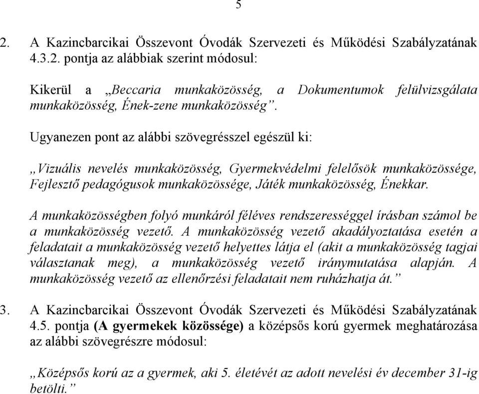 A munkaközösségben folyó munkáról féléves rendszerességgel írásban számol be a munkaközösség vezető.