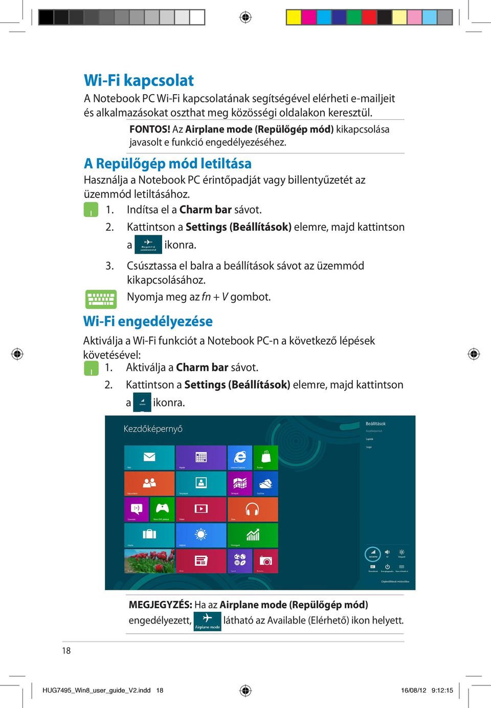 Indítsa el a Charm bar sávot. 2. Kattintson a Settings (Beállítások) elemre, majd kattintson a Aktiválja a Wi-Fi funkciót a Notebook PC-n a következő lépések követésével: 1.