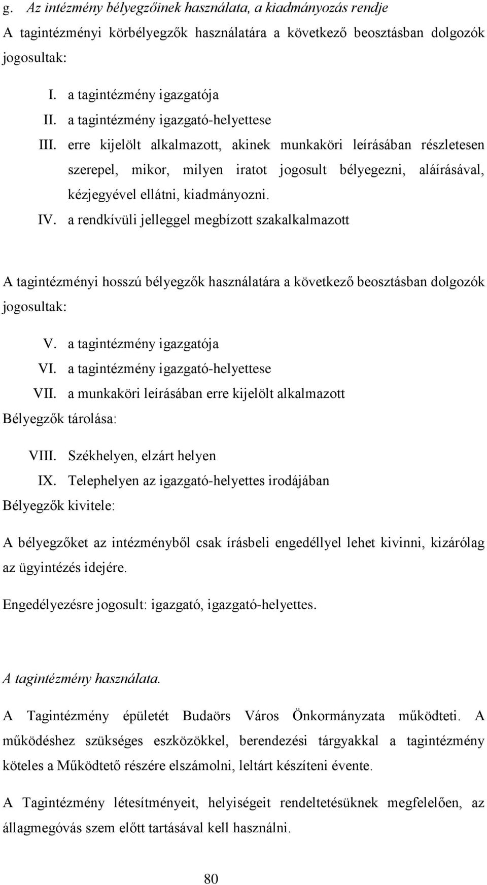 erre kijelölt alkalmazott, akinek munkaköri leírásában részletesen szerepel, mikor, milyen iratot jogosult bélyegezni, aláírásával, kézjegyével ellátni, kiadmányozni. IV.