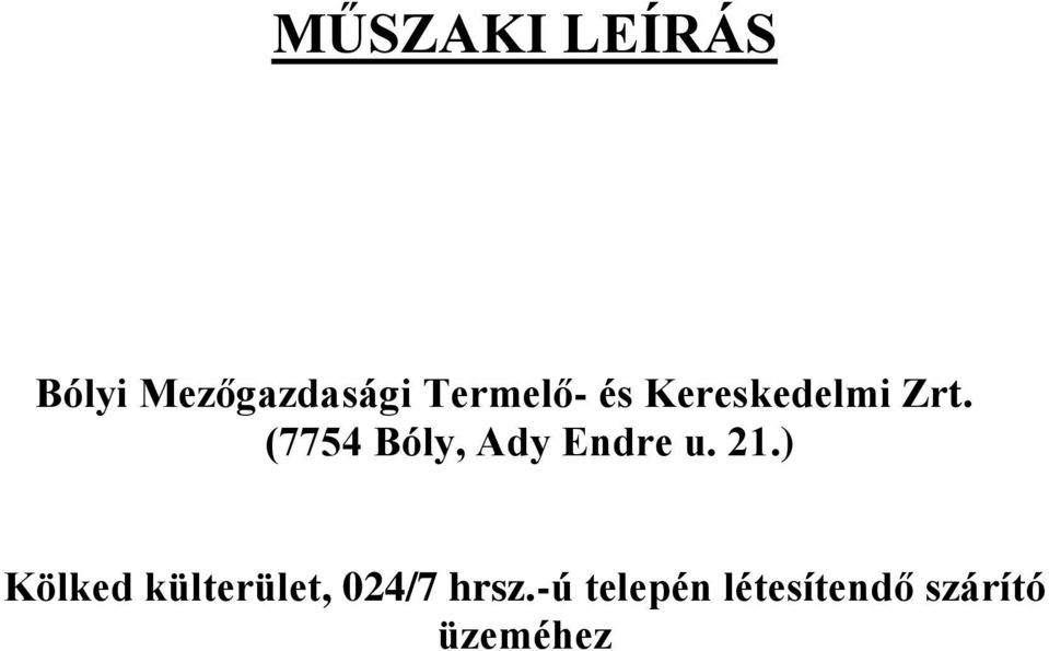 -ú telepén létesítendő szárító üzeméhez Építtető: Bólyi Mg.-i Term. és Ker.-i Zrt.