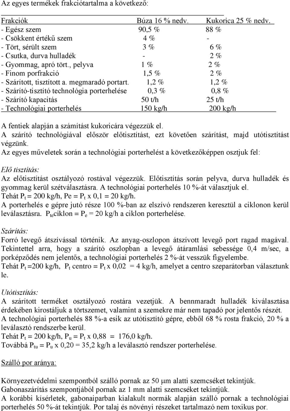 , pelyva 1 % 2 % - Finom porfrakció 1,5 % 2 % - Szárított, tisztított a. megmaradó portart.