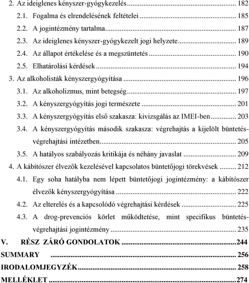 .. 201 3.3. A kényszergyógyítás első szakasza: kivizsgálás az IMEI-ben... 203 3.4. A kényszergyógyítás második szakasza: végrehajtás a kijelölt büntetésvégrehajtási intézetben... 205 
