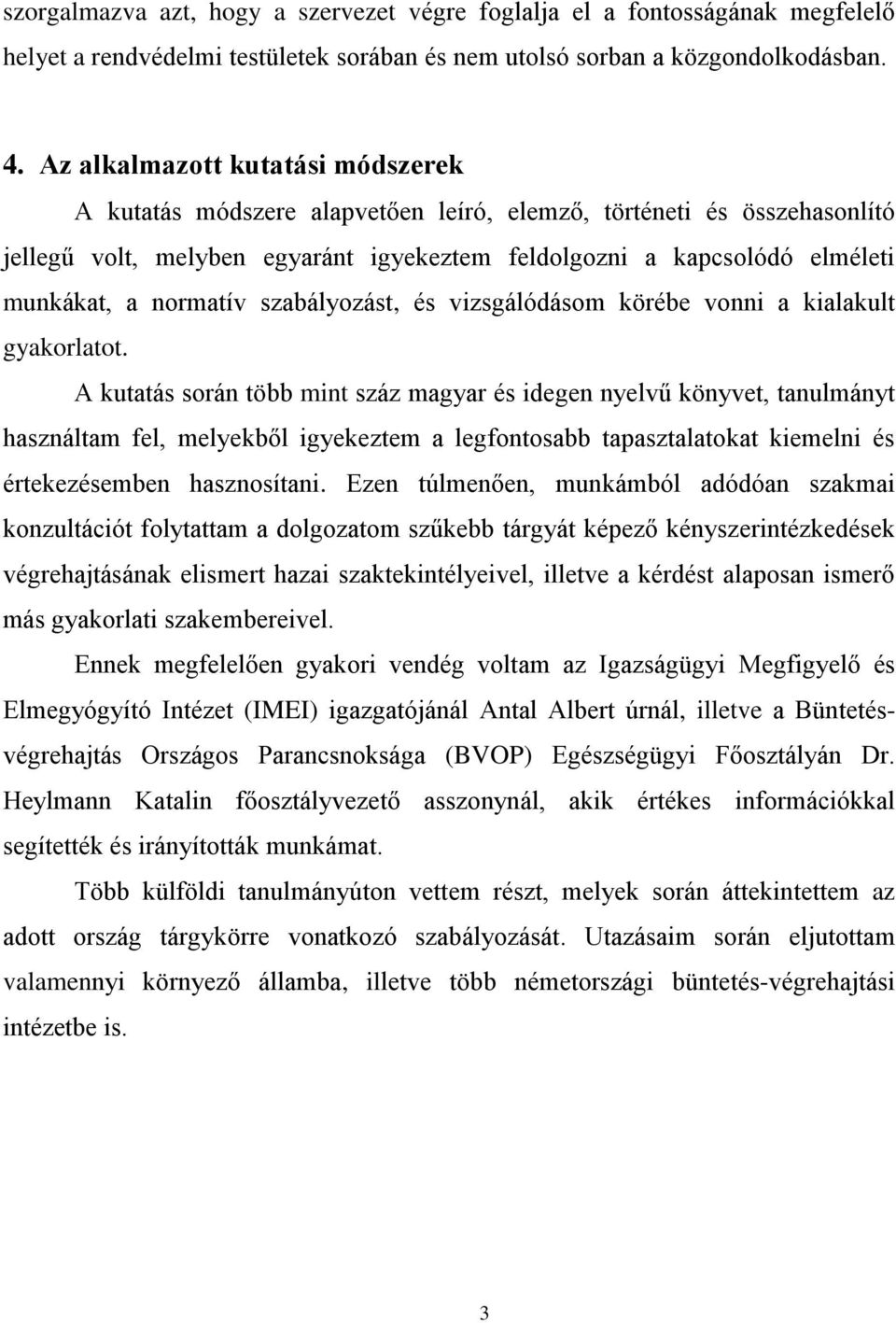 normatív szabályozást, és vizsgálódásom körébe vonni a kialakult gyakorlatot.