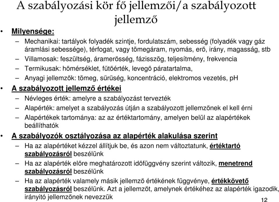 koncentráció, elektromos vezetés, ph A szabályozott jellemző értékei Névleges érték: amelyre a szabályozást tervezték Alapérték: amelyet a szabályozás útján a szabályozott jellemzőnek el kell érni