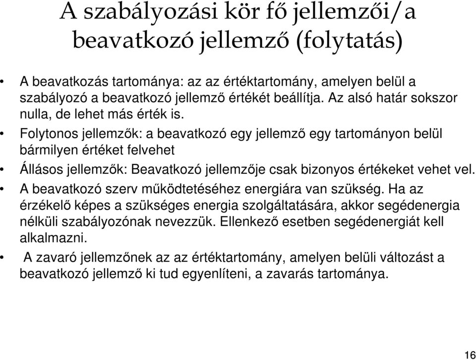 Folytonos jellemzők: a beavatkozó egy jellemző egy tartományon belül bármilyen értéket felvehet Állásos jellemzők: Beavatkozó jellemzője csak bizonyos értékeket vehet vel.