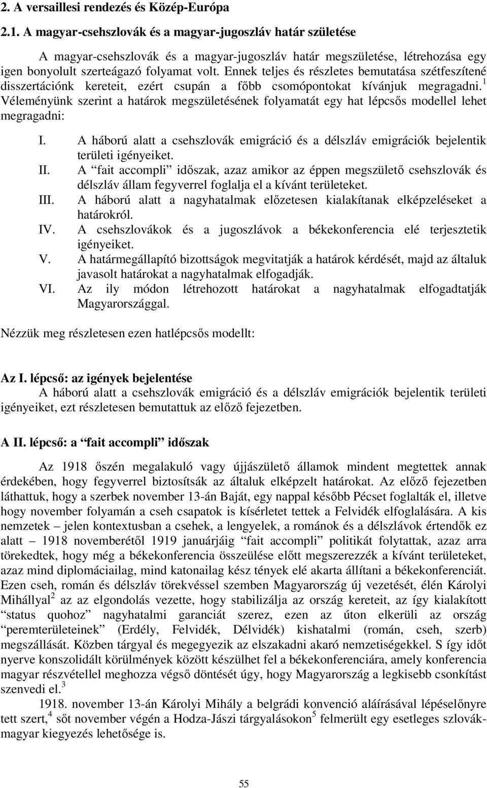 Ennek teljes és részletes bemutatása szétfeszítené disszertációnk kereteit, ezért csupán a főbb csomópontokat kívánjuk megragadni.