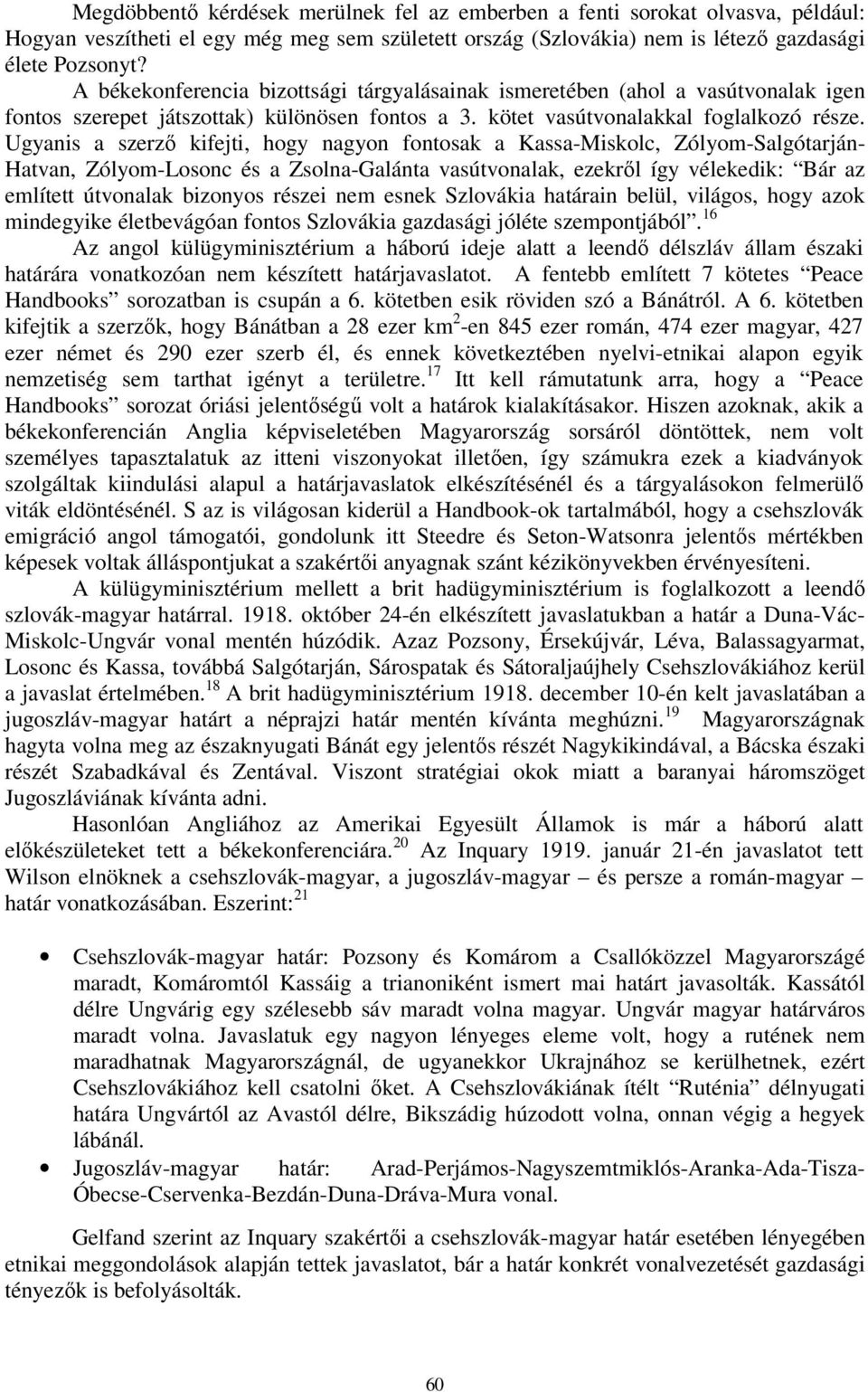 Ugyanis a szerző kifejti, hogy nagyon fontosak a Kassa-Miskolc, Zólyom-Salgótarján- Hatvan, Zólyom-Losonc és a Zsolna-Galánta vasútvonalak, ezekről így vélekedik: Bár az említett útvonalak bizonyos