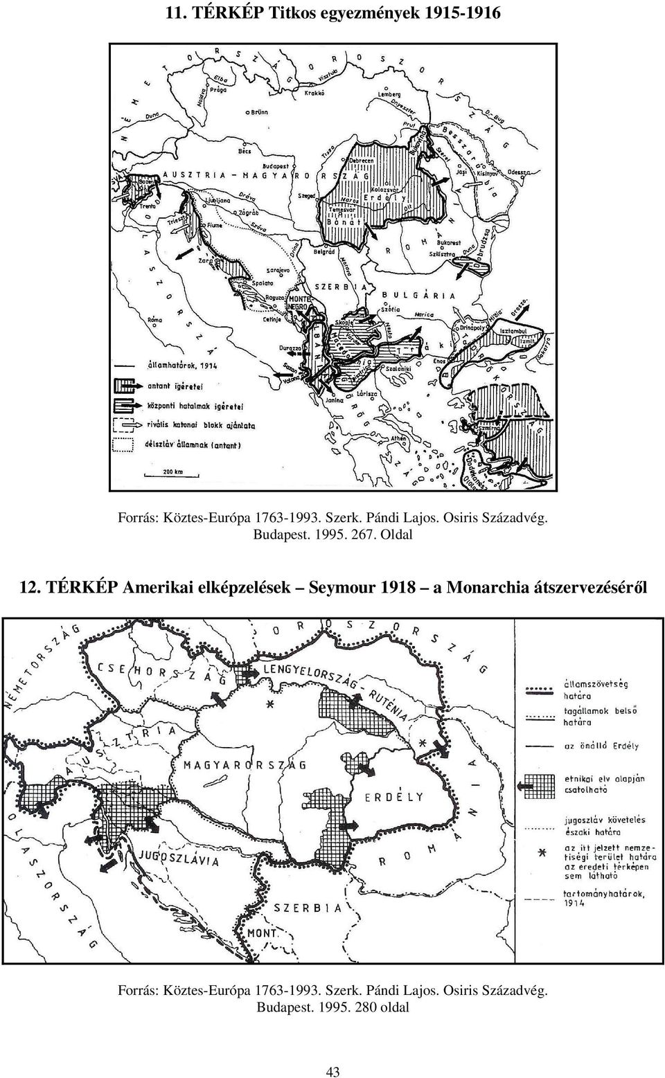 TÉRKÉP Amerikai elképzelések Seymour 1918 a Monarchia átszervezéséről Forrás: