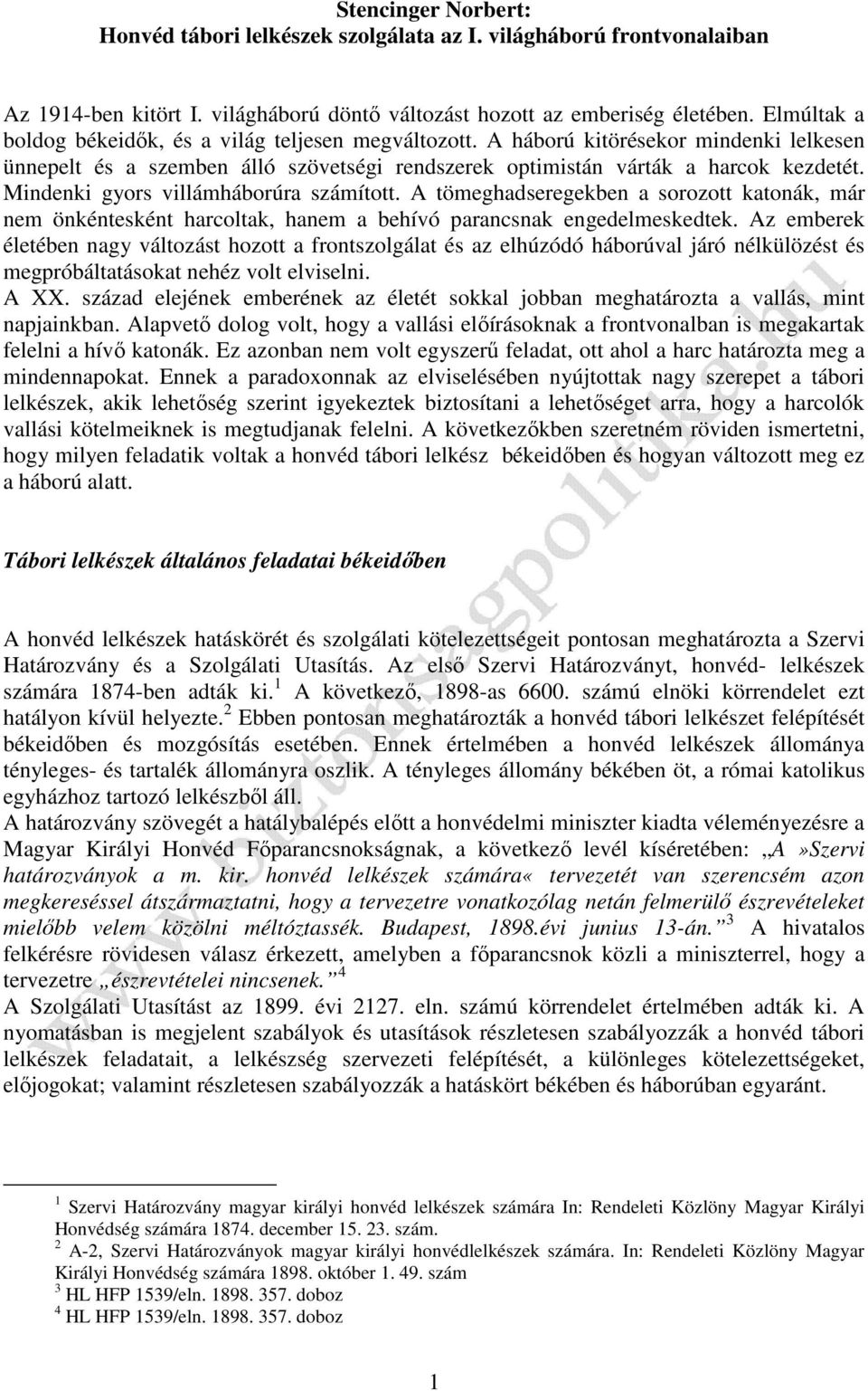 Mindenki gyors villámháborúra számított. A tömeghadseregekben a sorozott katonák, már nem önkéntesként harcoltak, hanem a behívó parancsnak engedelmeskedtek.