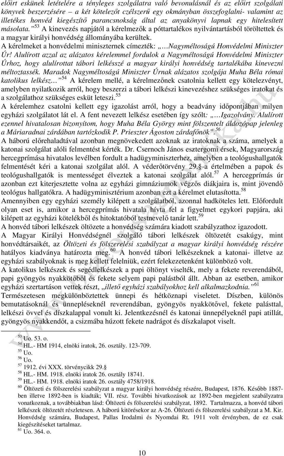 53 A kinevezés napjától a kérelmezők a póttartalékos nyilvántartásból töröltettek és a magyar királyi honvédség állományába kerültek.