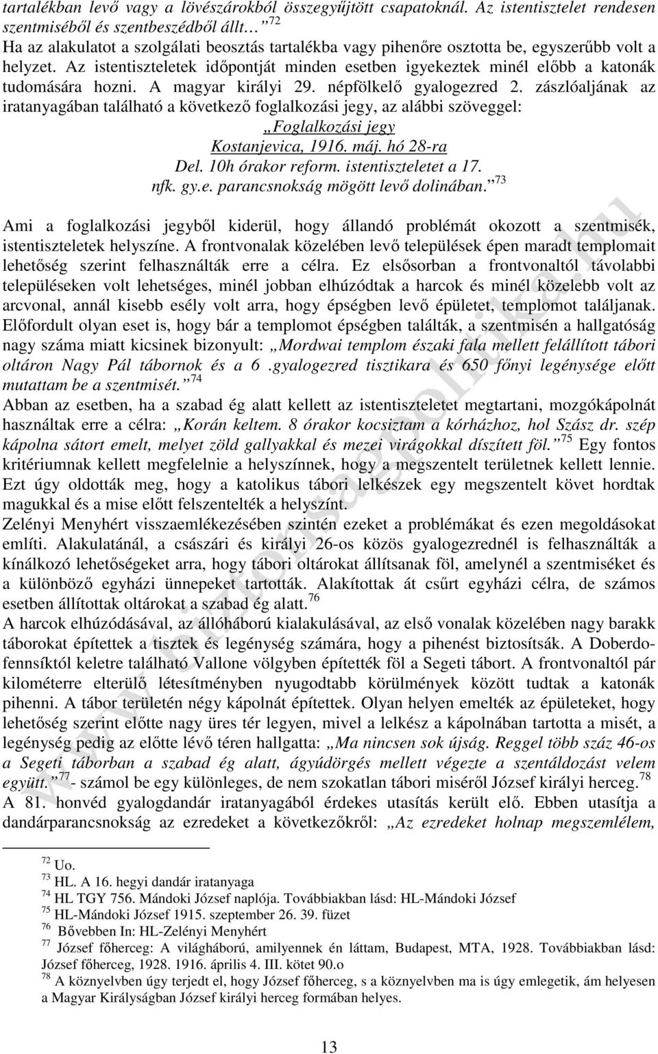 Az istentiszteletek időpontját minden esetben igyekeztek minél előbb a katonák tudomására hozni. A magyar királyi 29. népfölkelő gyalogezred 2.