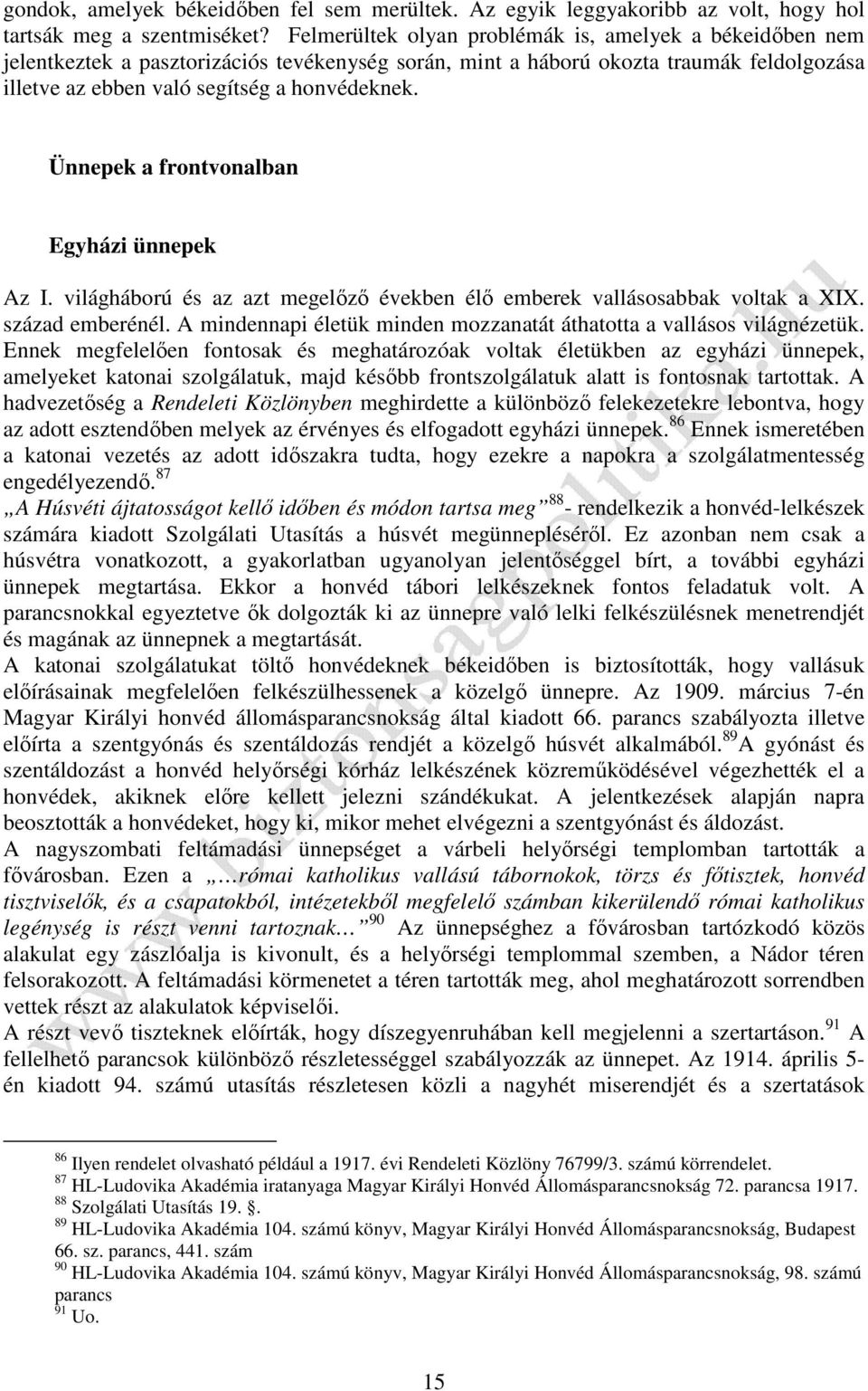Ünnepek a frontvonalban Egyházi ünnepek Az I. világháború és az azt megelőző években élő emberek vallásosabbak voltak a XIX. század emberénél.