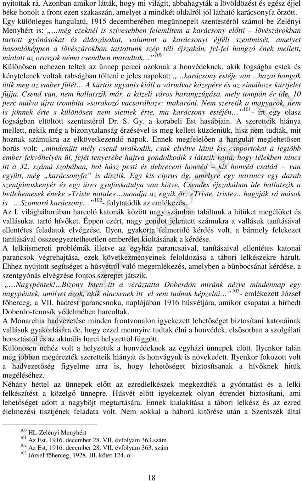 áldozásokat, valamint a karácsonyi éjféli szentmisét, amelyet hasonlóképpen a lövészárokban tartottunk szép téli éjszakán, fel-fel hangzó ének mellett, mialatt az oroszok néma csendben maradtak 100