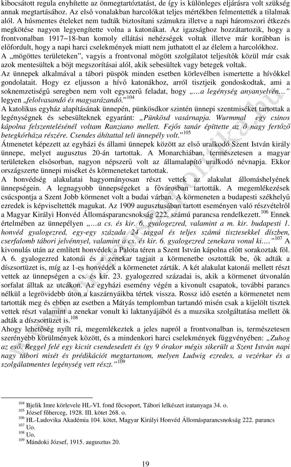 Az igazsághoz hozzátartozik, hogy a frontvonalban 1917 18-ban komoly ellátási nehézségek voltak illetve már korábban is előfordult, hogy a napi harci cselekmények miatt nem juthatott el az élelem a