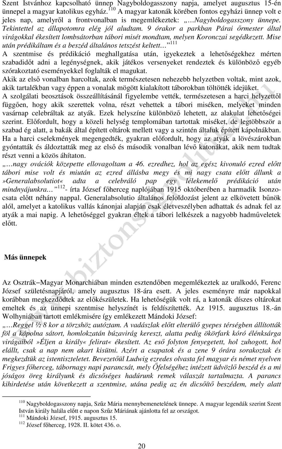 9 órakor a parkban Párai őrmester által virágokkal ékesített lombsátorban tábori misét mondtam, melyen Koronczai segédkezett.