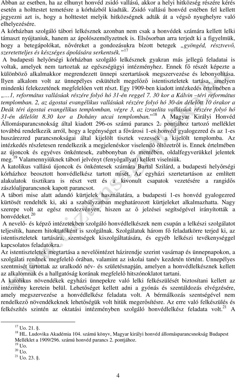 A kórházban szolgáló tábori lelkésznek azonban nem csak a honvédek számára kellett lelki támaszt nyújtaniuk, hanem az ápolószemélyzetnek is.