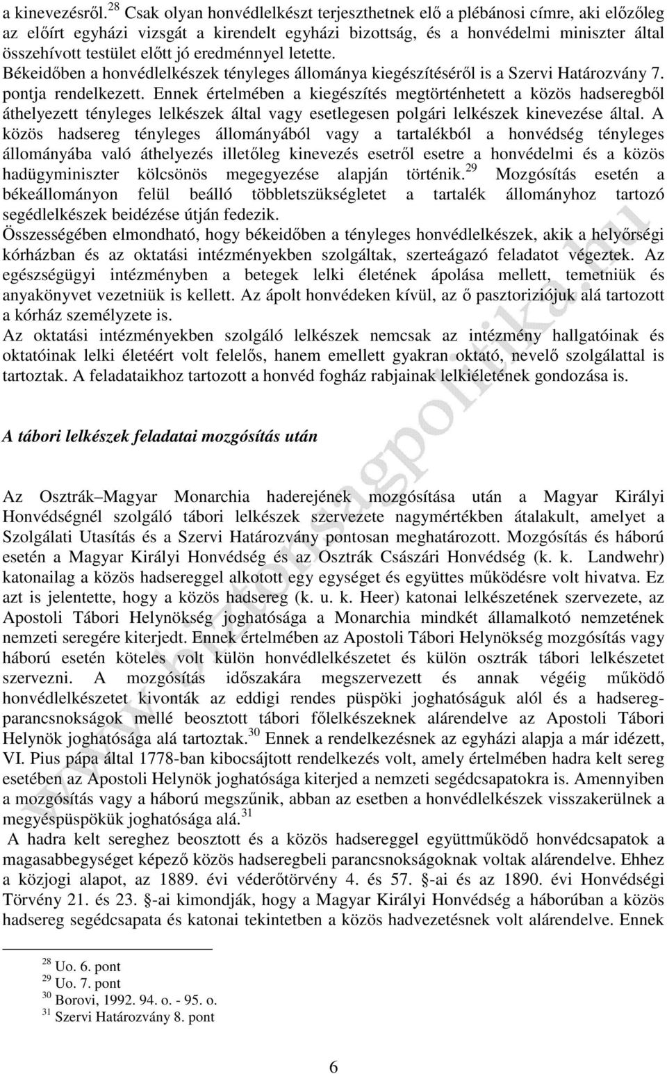 eredménnyel letette. Békeidőben a honvédlelkészek tényleges állománya kiegészítéséről is a Szervi Határozvány 7. pontja rendelkezett.