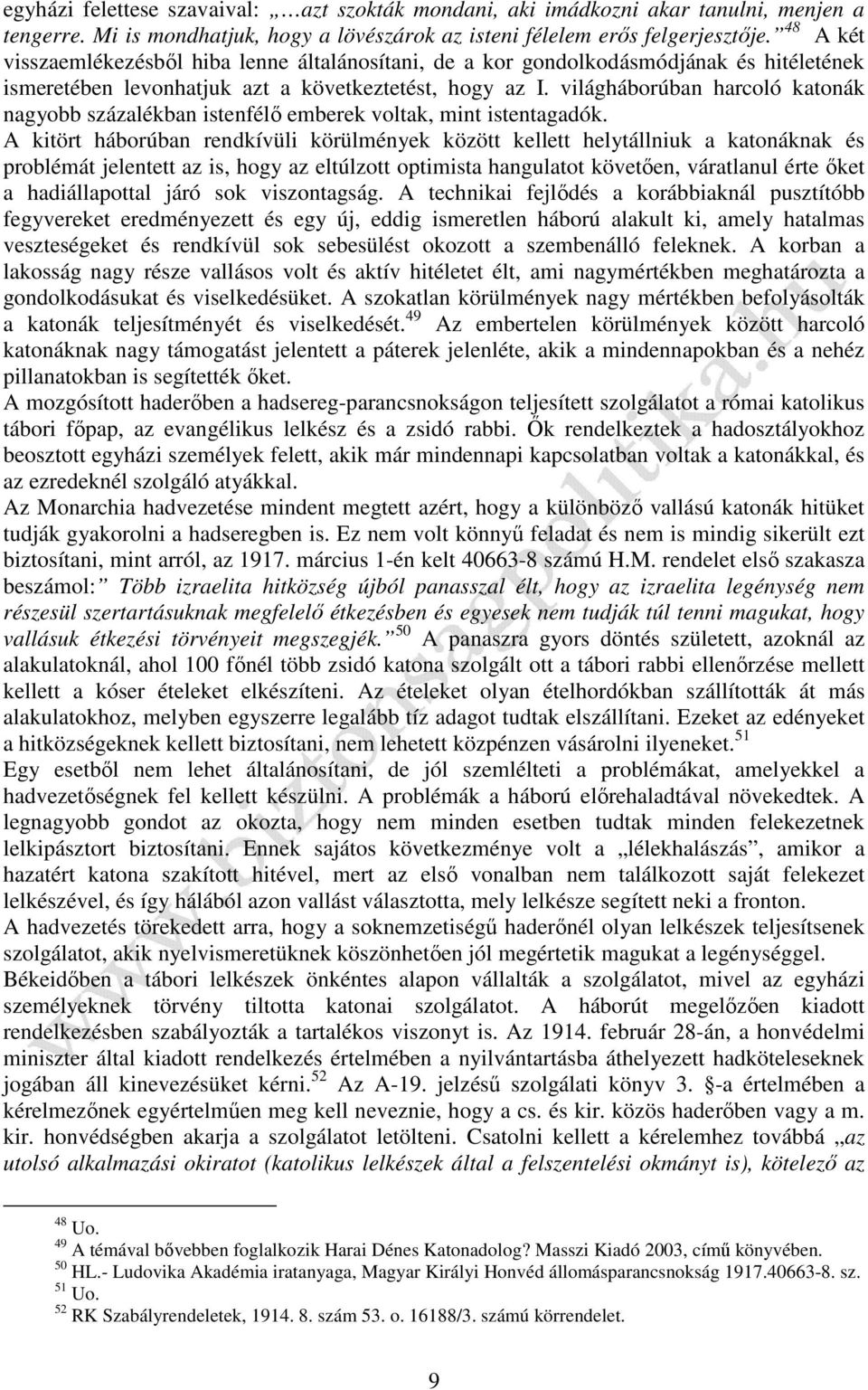 világháborúban harcoló katonák nagyobb százalékban istenfélő emberek voltak, mint istentagadók.