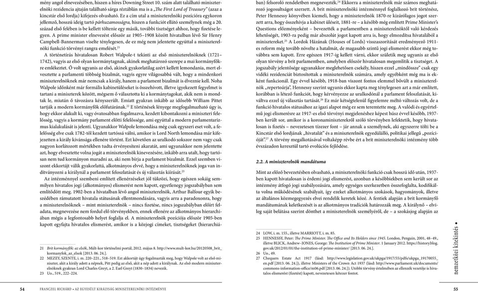 Ez a cím utal a miniszterelnöki pozícióra egykoron jellemző, hosszú ideig tartó párhuzamosságra, hiszen a funkciót ellátó személynek még a 20.