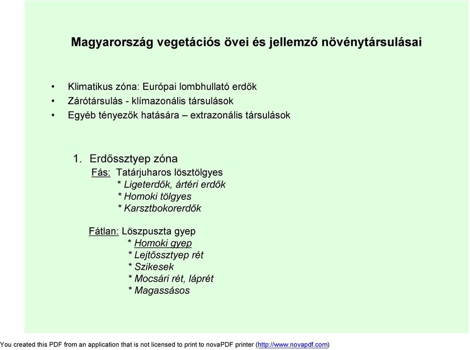 Erdőssztyep zóna Fás: Tatárjuharos lösztölgyes * Ligeterdők, ártéri erdők * Homoki