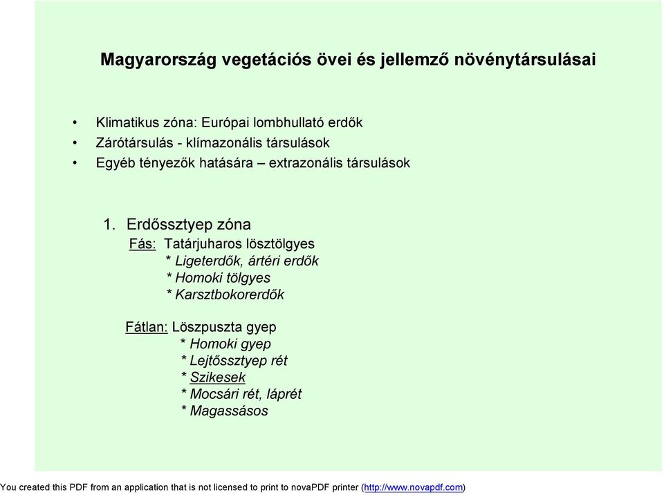 Erdőssztyep zóna Fás: Tatárjuharos lösztölgyes * Ligeterdők, ártéri erdők * Homoki