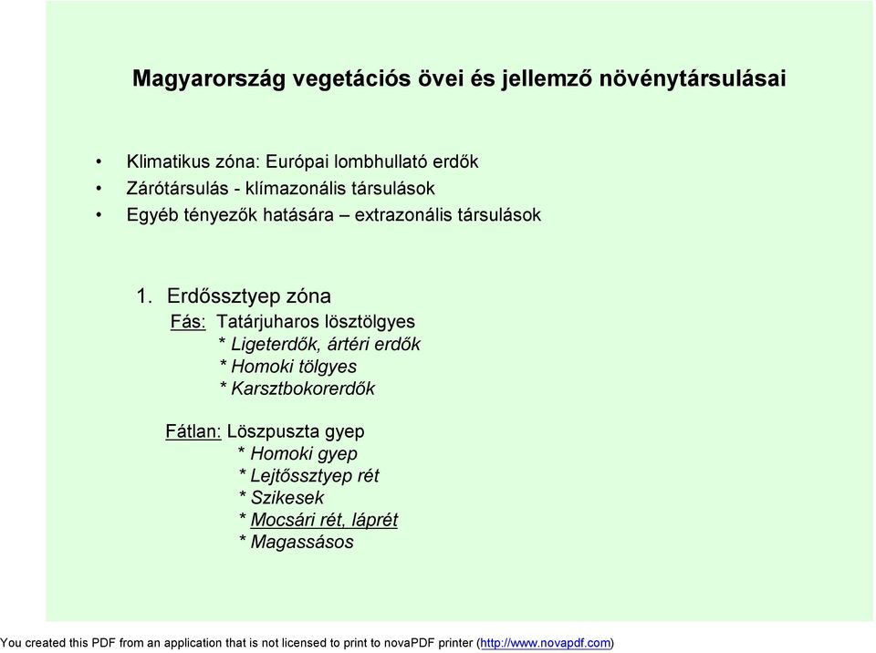 Erdőssztyep zóna Fás: Tatárjuharos lösztölgyes * Ligeterdők, ártéri erdők * Homoki