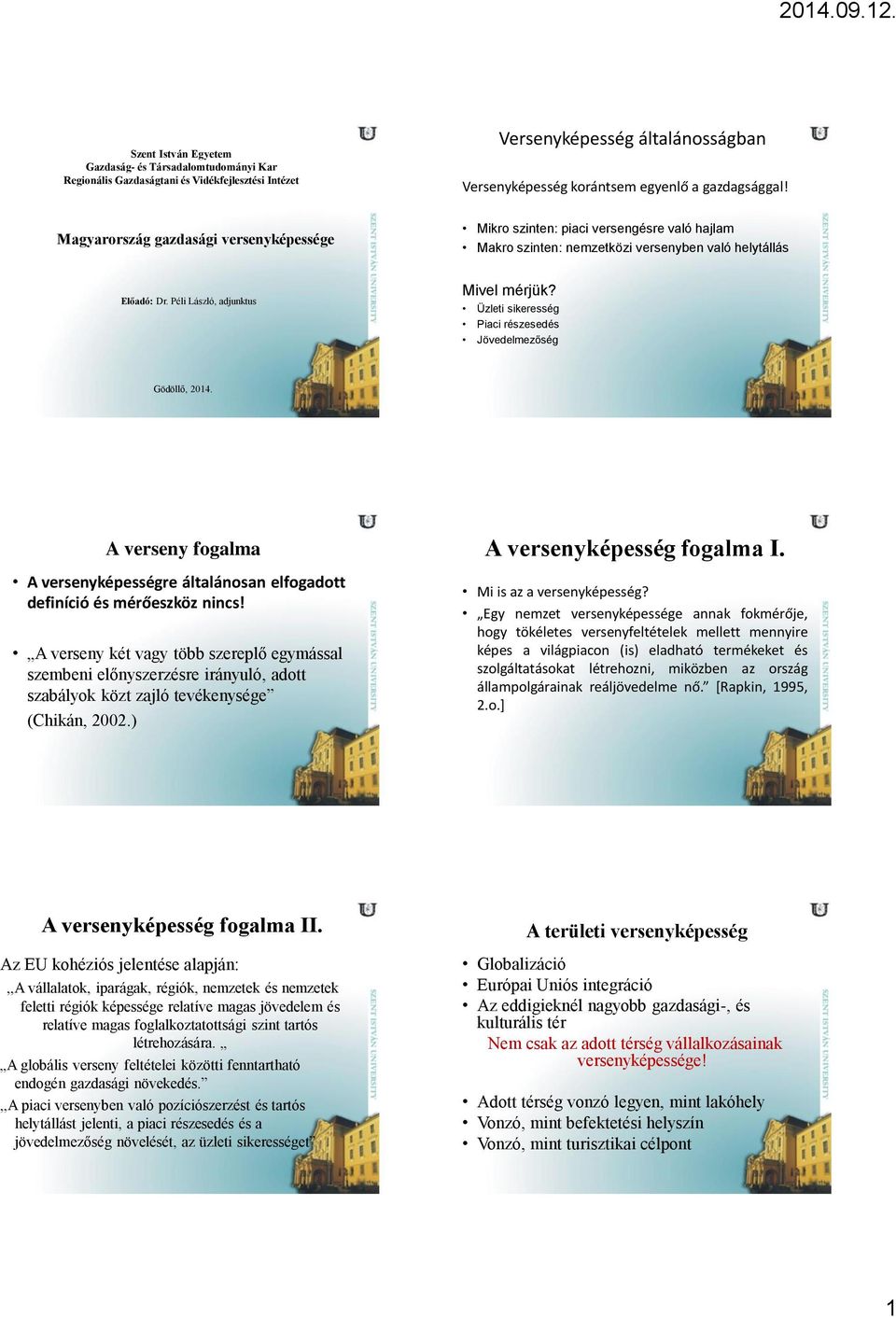 Üzleti sikeresség Piaci részesedés Jövedelmezőség Gödöllő, 2014. A verseny fogalma A versenyképességre általánosan elfogadott definíció és mérőeszköz nincs!