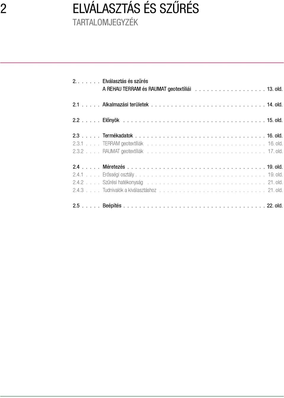 ............................. 17. old. 2.4..... Méretezés................................... 19. old. 2.4.1.... Erősségi osztály................................. 19. old. 2.4.2.... Szűrési hatékonyság.