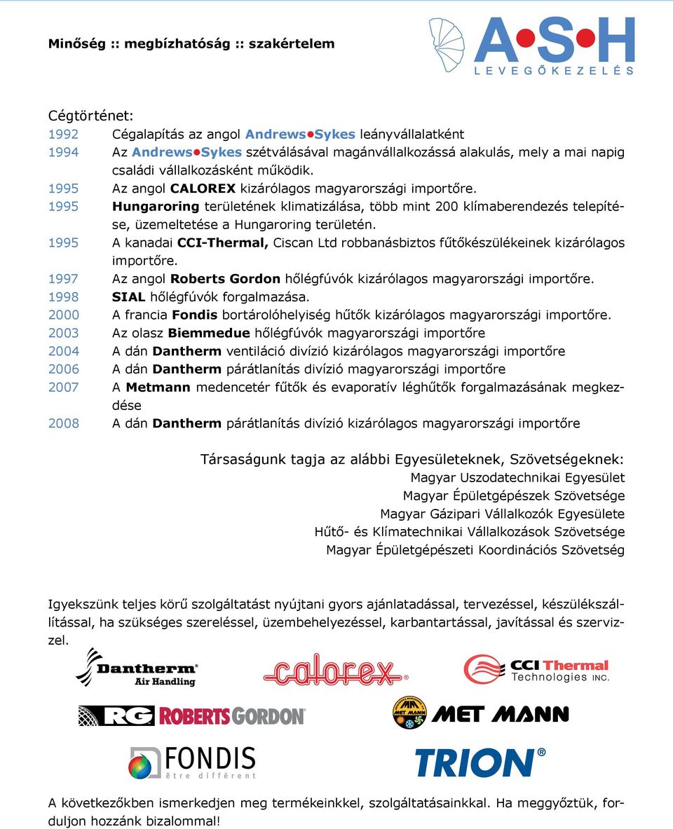 1995 Hungaroring területének klimatizálása, több mint 200 klímaberendezés telepítése, üzemeltetése a Hungaroring területén.