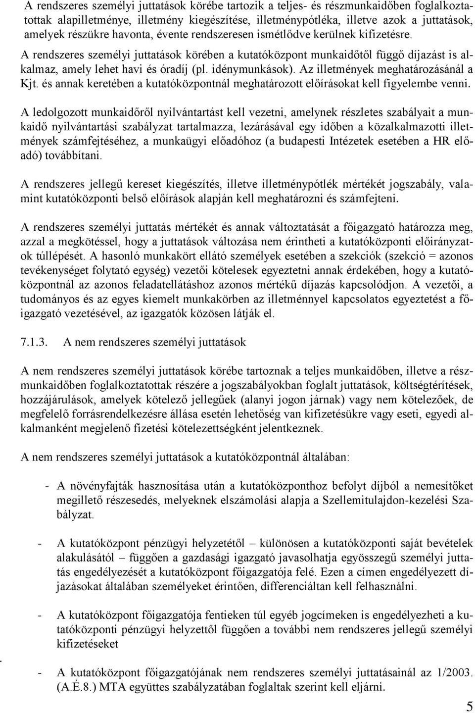 idénymunkások). Az illetmények meghatározásánál a Kjt. és annak keretében a kutatóközpontnál meghatározott előírásokat kell figyelembe venni.