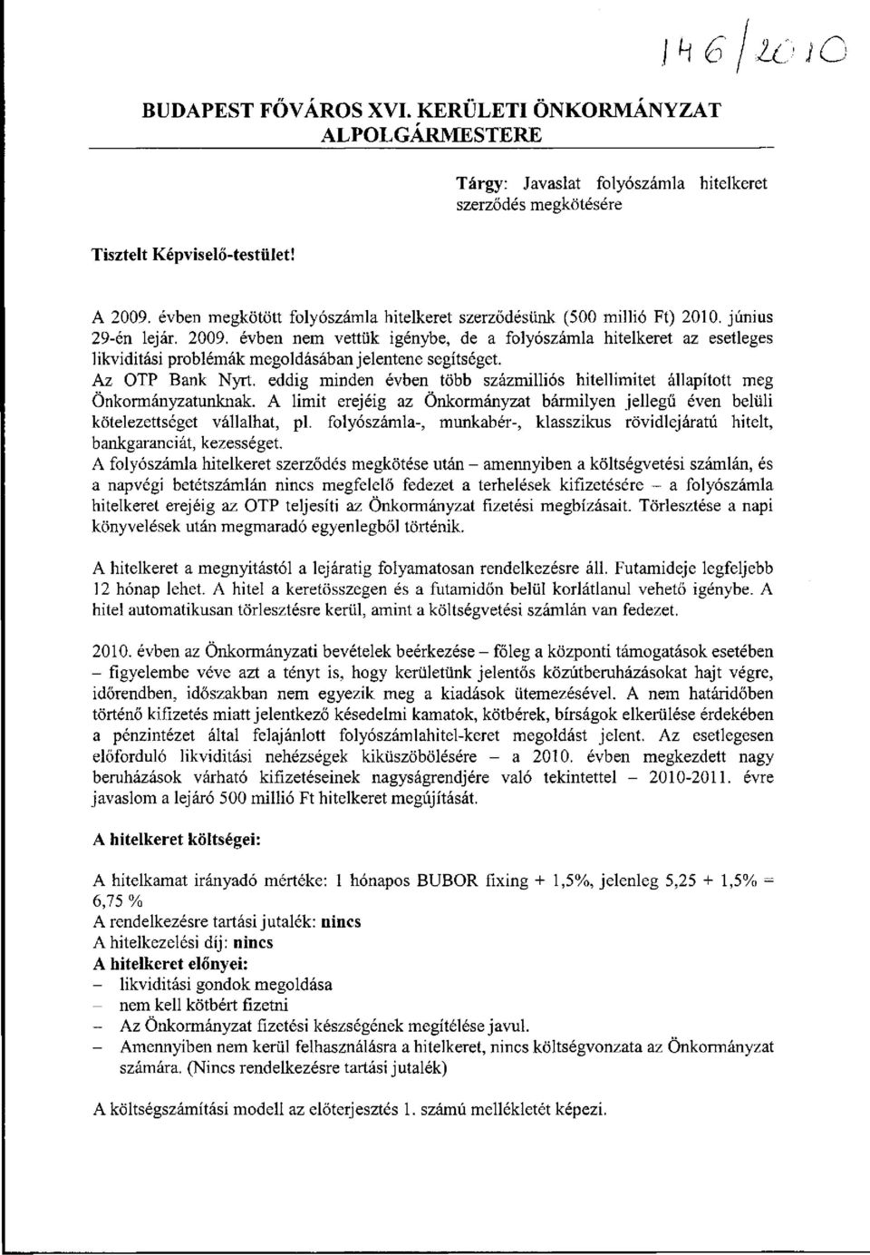 évben nem vettük igénybe, de a folyószámla hitelkeret az esetleges likviditási problémák megoldásában jelentene segítséget. Az OTP Bank Nyrt.