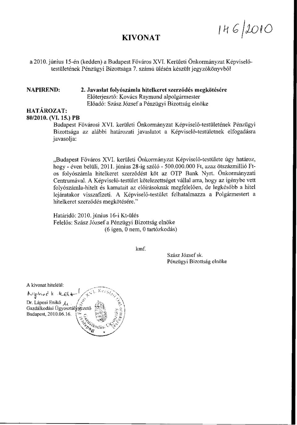 ) PB Budapest Fővárosi XVI. kerületi Önkormányzat Képviselő-testületének Pénzügyi Bizottsága az alábbi határozati javaslatot a Képviselő-testületnek elfogadásra javasolja: Budapest Főváros XVI.