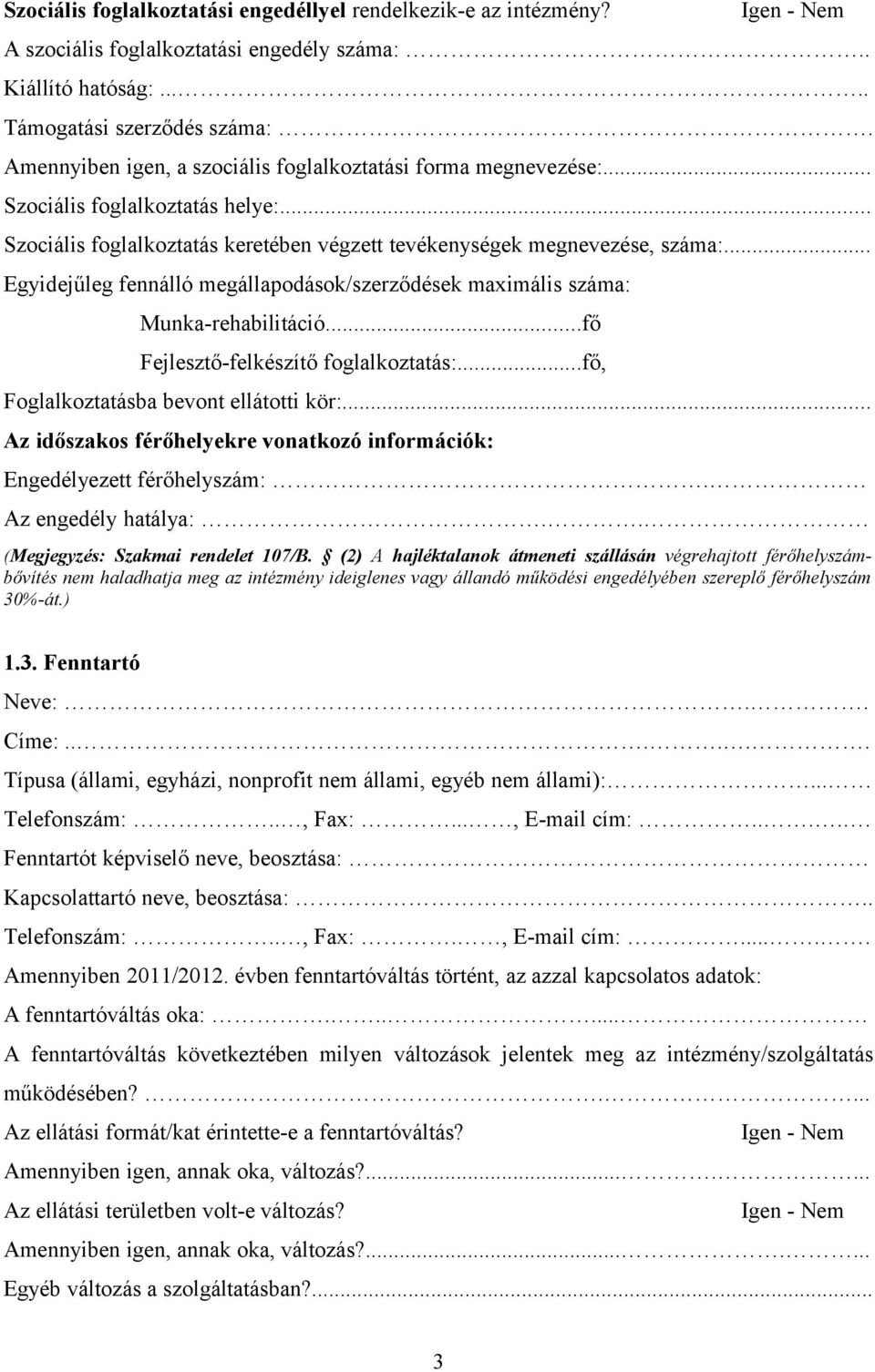 .. Egyidejűleg fennálló megállapodások/szerződések maximális száma: Munka-rehabilitáció...fő Fejlesztő-felkészítő foglalkoztatás:...fő, Foglalkoztatásba bevont ellátotti kör:.