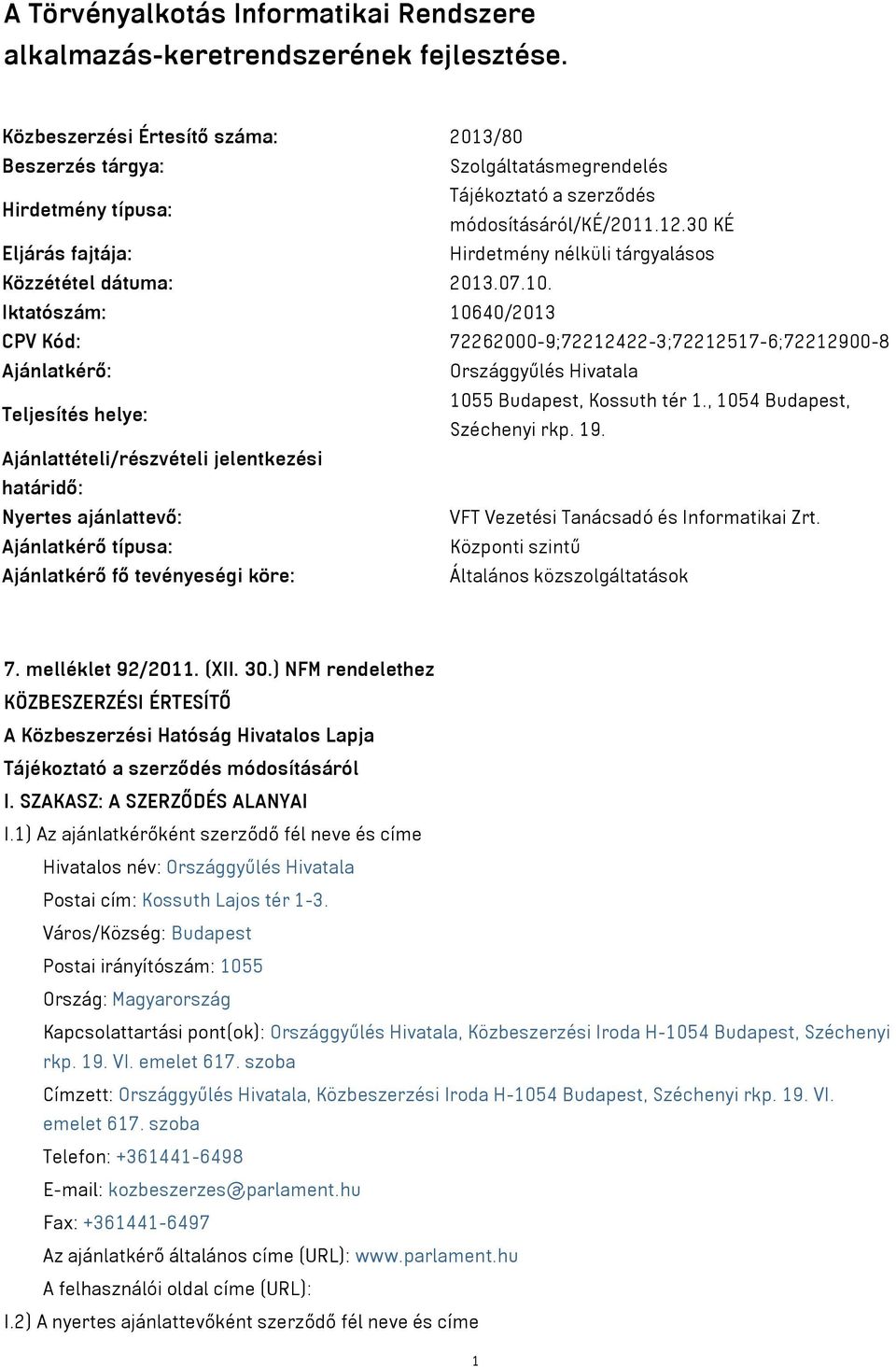 30 KÉ Eljárás fajtája: Hirdetmény nélküli tárgyalásos Közzététel dátuma: 2013.07.10.