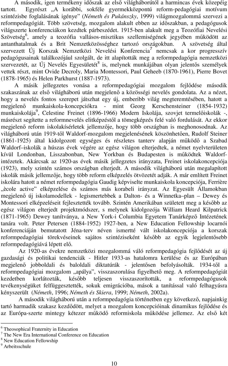Több szövetség, mozgalom alakult ebben az időszakban, a pedagógusok világszerte konferenciákon kezdtek párbeszédet.