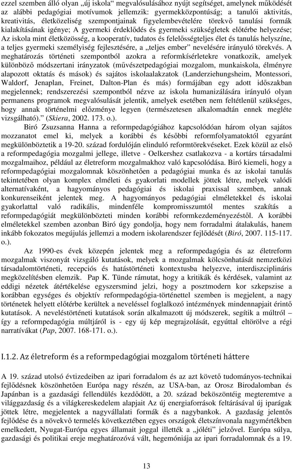 és felelősségteljes élet és tanulás helyszíne, a teljes gyermeki személyiség fejlesztésére, a teljes ember nevelésére irányuló törekvés.