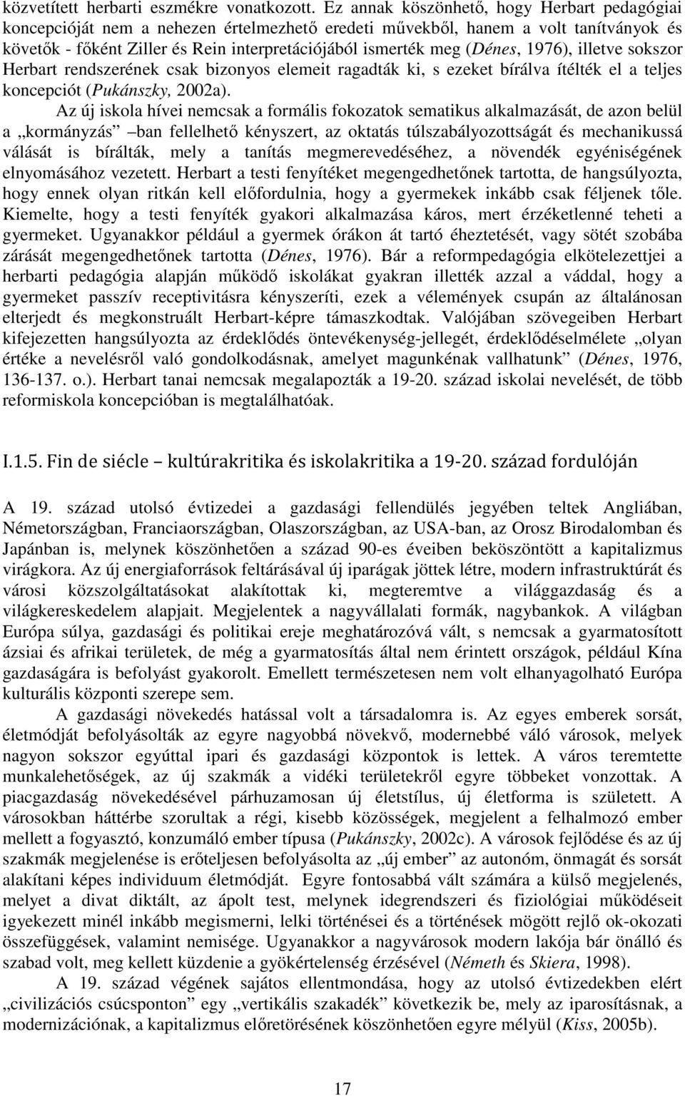 (Dénes, 1976), illetve sokszor Herbart rendszerének csak bizonyos elemeit ragadták ki, s ezeket bírálva ítélték el a teljes koncepciót (Pukánszky, 2002a).