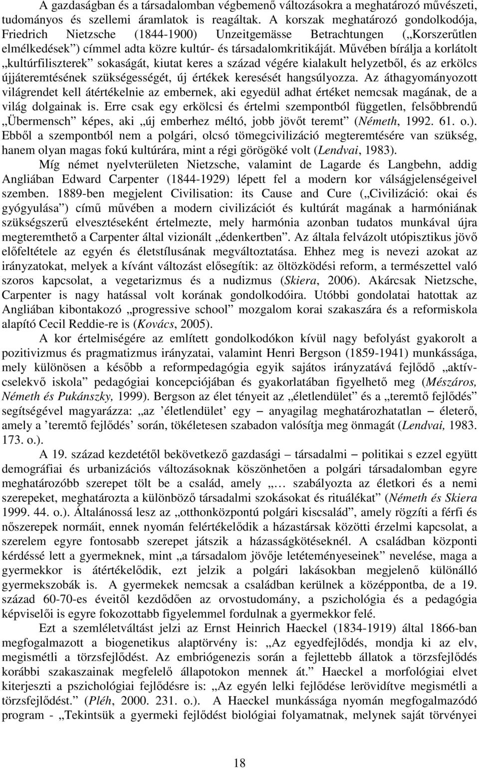 Művében bírálja a korlátolt kultúrfiliszterek sokaságát, kiutat keres a század végére kialakult helyzetből, és az erkölcs újjáteremtésének szükségességét, új értékek keresését hangsúlyozza.