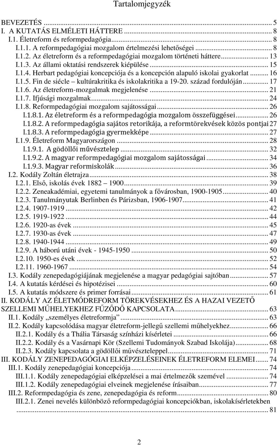 Herbart pedagógiai koncepciója és a koncepción alapuló iskolai gyakorlat... 16 I.1.5. Fin de siécle kultúrakritika és iskolakritika a 19-20. század fordulóján... 17 I.1.6. Az életreform-mozgalmak megjelenése.